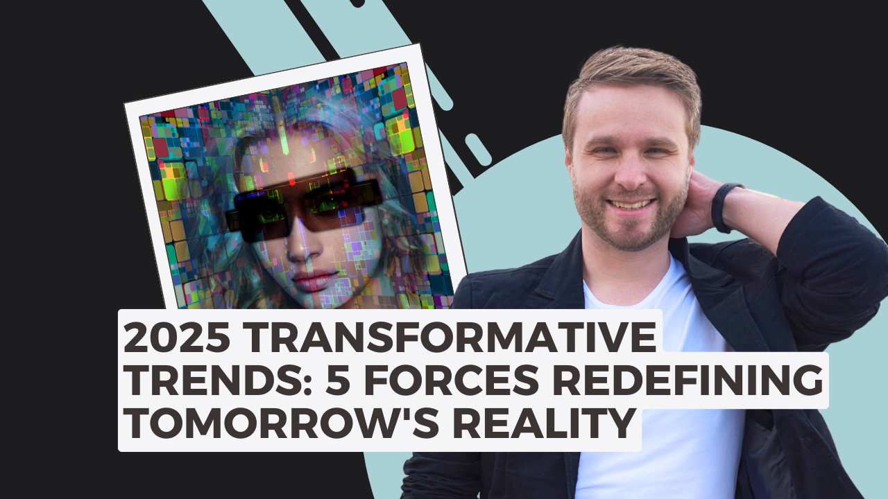 2025 Transformative Trends: 5 Forces Redefining Tomorrow's Reality